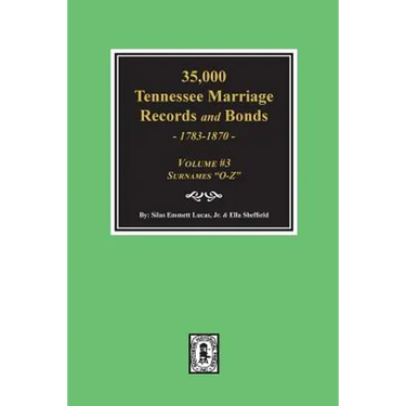 35,000 Tennessee Marriage Records and Bonds 1783-1870, "O-Z". ( Volume #3 )