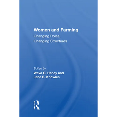 Women And Farming: Changing Roles, Changing Structures