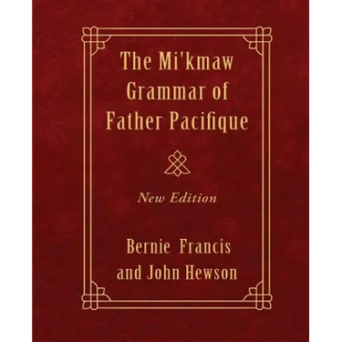 The Mi'kmaw Grammar of Father Pacifique: New Edition