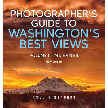 Photographer's Guide to Washington's Best Views: Volume I - Mt. Rainier