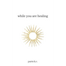 While You are Healing