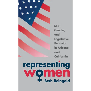 Representing Women: Sex, Gender, and Legislative Behavior in Arizona and California