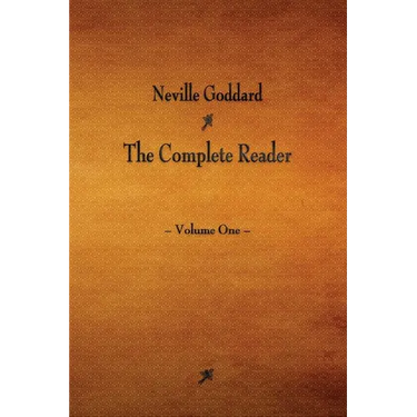 Neville Goddard: The Complete Reader - Volume One