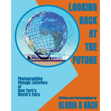 Looking Back at the Future: Photographing Vintage Leftovers of New York's World's Fairs