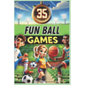 35 Fun Ball Games: A must-have guide for PE teachers, sports educators, and coaches looking for exciting activities to develop coordination, teamwork,