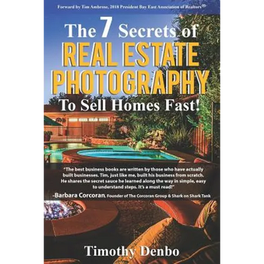 The 7 Secrets of Real Estate Photography to Sell Homes Fast!: Are The Wrong Photos Losing You Money? Learn The 7 Secrets of How Top Producers Turn One