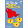 Why It's Ok to Not Be Monogamous