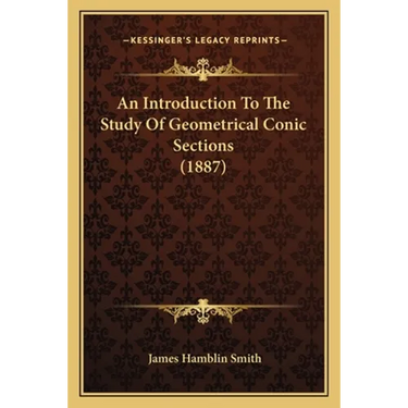 An Introduction To The Study Of Geometrical Conic Sections (1887)