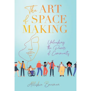 The Art of Space Making: Unleashing the Power of Community