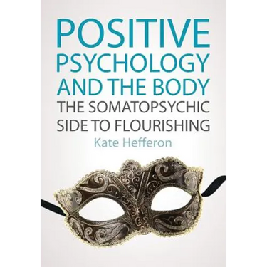 Positive Psychology and the Body: The Somatopsychic Side to Flourishing