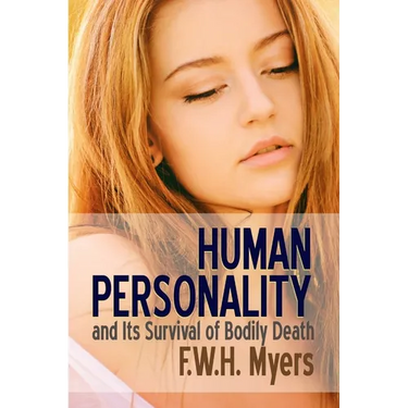 Human Personality and Its Survival of Bodily Death