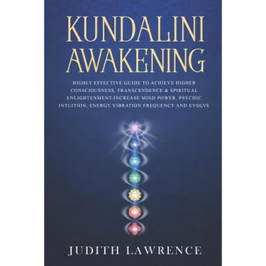 Kundalini Awakening: Highly Effective Guide to Achieve Higher Consciousness, Transcendence & Spiritual Enlightenment-Increase Mind Power, P