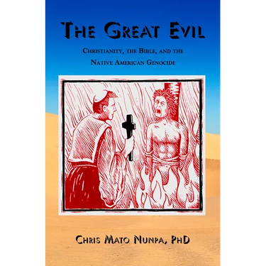 The Great Evil: Christianity, the Bible, and the Native American Genocide