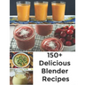 150+ Delicious Blender Recipes