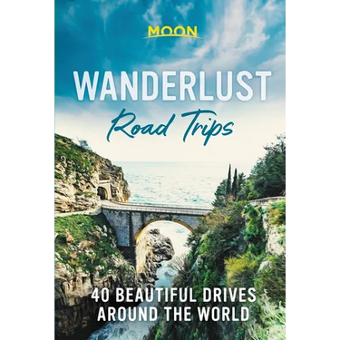 Wanderlust Road Trips: 40 Beautiful Drives Around the World