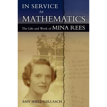 In Service to Mathematics: The Life and Work of Mina Rees