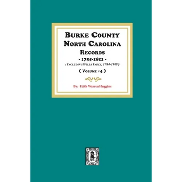 Burke County, North Carolina Records, 1755-1821 including Will Index, 1784-1900. ( Volume #4 )