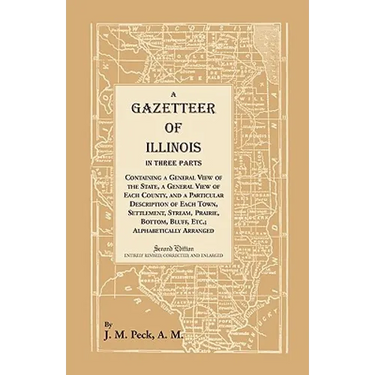 A Gazetteer of Illinois In Three Parts Containing a General View of the State, a General View of Each County, and a particular description of each tow