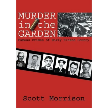 Murder in the Garden: Famous Crimes of Early Fresno County