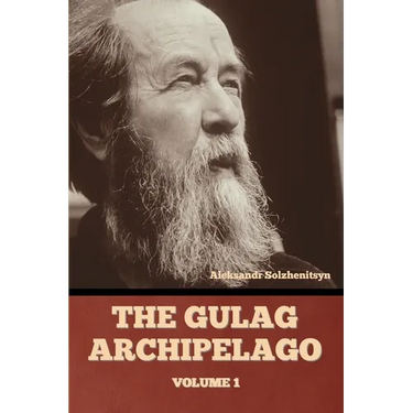 The Gulag Archipelago Volume 1
