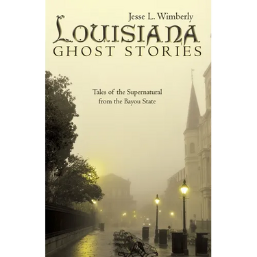 Louisiana Ghost Stories: Tales of the Supernatural from the Bayou State