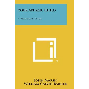 Your Aphasic Child: A Practical Guide