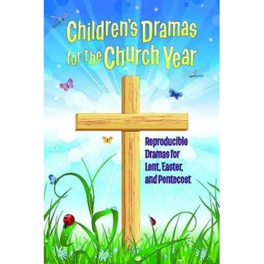 Children's Dramas for the Church Year: Reproducible Dramas for Lent, Easter, and Pentecost