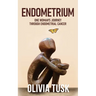 Endometrium: One Woman's Journey Through Endometrial Cancer