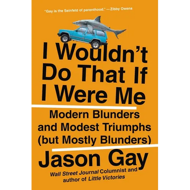 I Wouldn't Do That If I Were Me: Modern Blunders and Modest Triumphs (but Mostly Blunders)