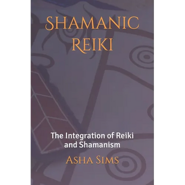 Shamanic Reiki: The Integration of Reiki and Shamanism