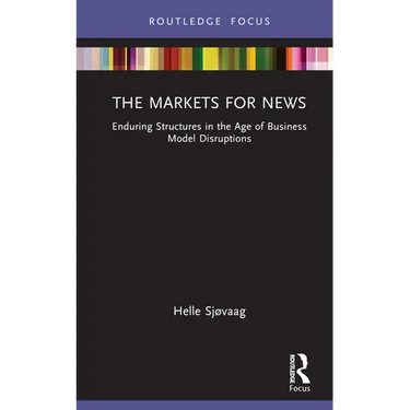 The Markets for News: Enduring Structures in the Age of Business Model Disruptions