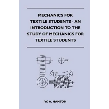 Mechanics for Textile Students - An Introduction to the Study of Mechanics for Textile Students