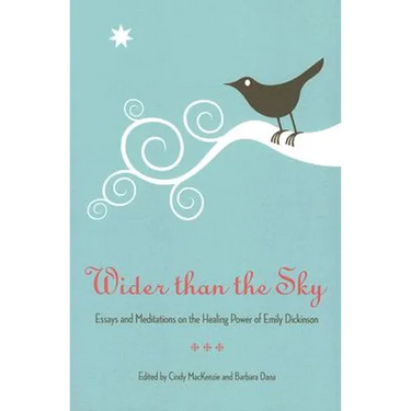 Wider Than the Sky: Essays and Meditations on the Healing Power of Emily Dickinson