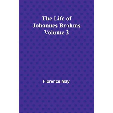 The Life of Johannes Brahms Volume 2