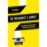 The Protagonist's Journey: An Introduction to Character-Driven Screenwriting and Storytelling