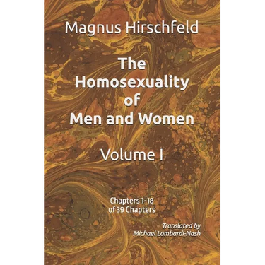 The Homosexuality of Men and Women: Volume I Chapters 1-18 of 39 Chapters