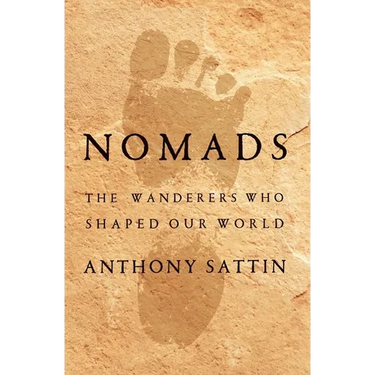 Nomads: The Wanderers Who Shaped Our World