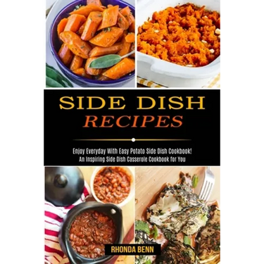 Side Dish Recipes: Enjoy Everyday With Easy Potato Side Dish Cookbook! (An Inspiring Side Dish Casserole Cookbook for You)