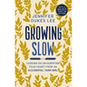 Growing Slow: Lessons on Un-Hurrying Your Heart from an Accidental Farm Girl