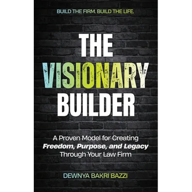 The Visionary Builder: A Proven Model for Creating Freedom, Purpose, and Legacy Through Your Law Firm