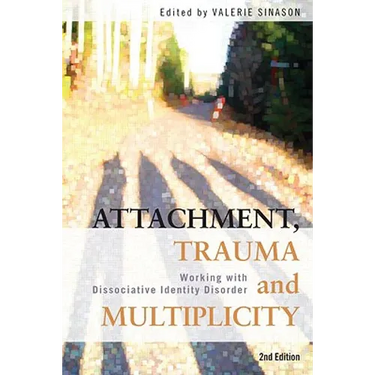 Attachment, Trauma and Multiplicity: Working with Dissociative Identity Disorder