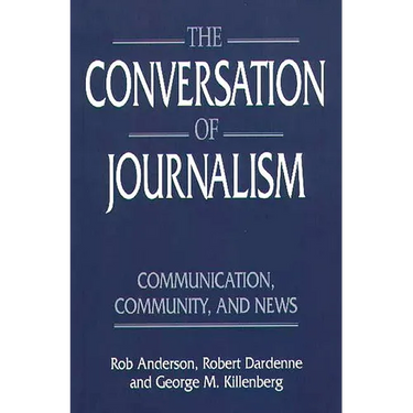 The Conversation of Journalism: Communication, Community, and News
