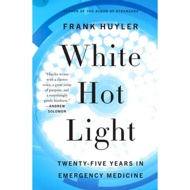 White Hot Light: Twenty-Five Years in Emergency Medicine
