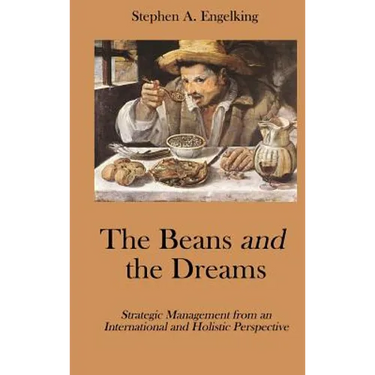 The Beans and the Dreams: Strategic Management from an International and Holistic Perspective