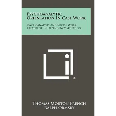 Psychoanalytic Orientation In Case Work: Psychoanalysis And Social Work, Treatment In Dependency Situation