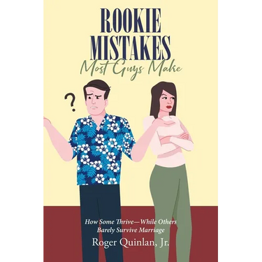 Rookie Mistake Most Guys Make: How Some Thrive While Others Barely Survive Marriage
