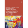 The Routledge Introduction to Auto/biography in Canada