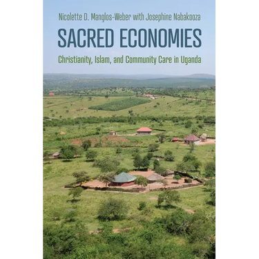 Sacred Economies: Christianity, Islam, and Community Care in Uganda