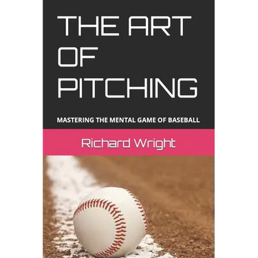 The Art of Pitching: Mastering the Mental Game of Baseball