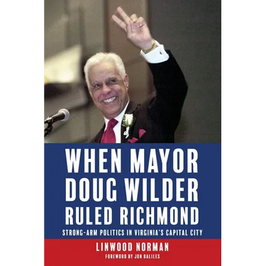 When Mayor Doug Wilder Ruled Richmond: Strong-Arm Politics in Virginia's Capital City